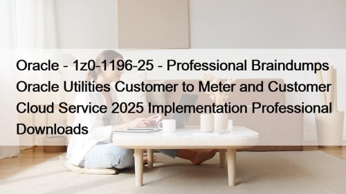 Oracle - 1z0-1196-25 - Professional Braindumps Oracle Utilities ...